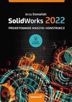SolidWorks 2022. Проектирование машин и конструкций Ежи Доманьский