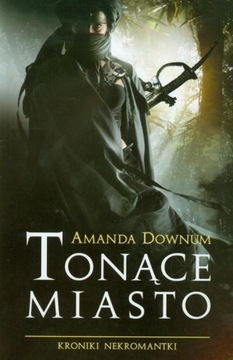 Tonące Miasto Kroniki Nekromantki 1 Amanda Downum