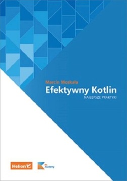 Efektywny Kotlin Najlepsze praktyki Marcin Moskała /POWYSTAWOWA - OPIS/