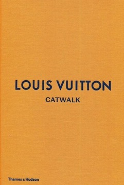Louis Vuitton Catwalk The Complete Fashion Collect