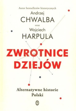 Zwrotnice dziejów. Alternatywne historie Polski