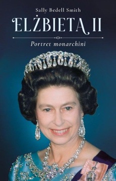Elżbieta II Portret monarchini Sally Bedell Smith