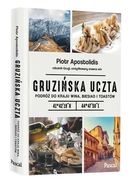 Gruzińska uczta. Podróż do kraju wina, biesiad i toastów