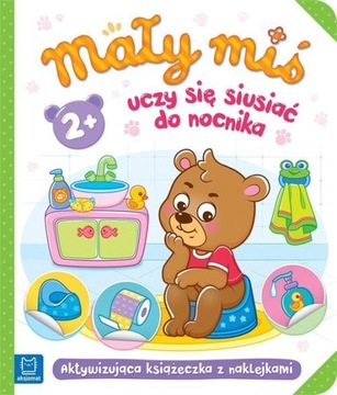 Mały miś uczy się siusiać do nocnika Praca zbiorow