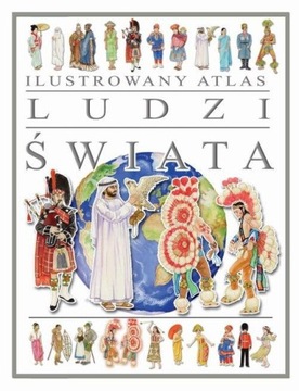 Ilustrowany Atlas Ludzi Świata Praca zbiorowa