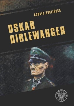 Soraya Kuklińska OSKAR DIRLEWANGER SS-SONDERKOMMANDO DIRLEWANGER