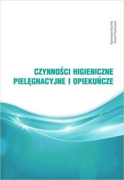 CZYNNOŚCI HIGIENICZNE, PIELĘGNACYJNE I OPIEKUŃCZE A.RYCHLIK, I.PAWLUCZUK