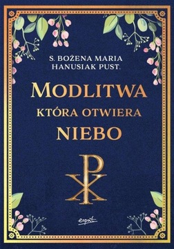 Modlitwa która otwiera niebo - s. Bożena Maria Hanusiak