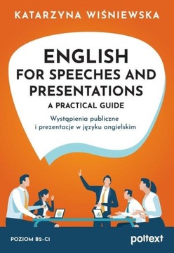 English for Speeches and Presentations. A Practical Guide. Wystąpienia publ