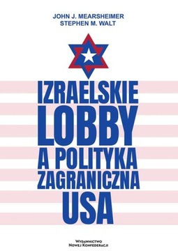 Izraelskie lobby a polityka zagraniczna USA John J. Mearsheimer, Stephen M.