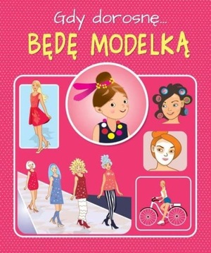 GDY DOROSNĘ BĘDĘ MODELKĄ SBM