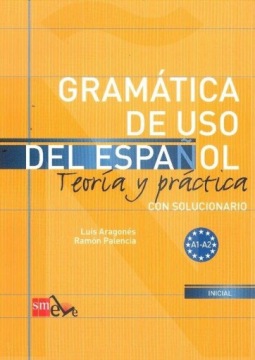 Gramatica de uso del espanol A1-A2. Teoria y practica Luis Aragones , Ramón