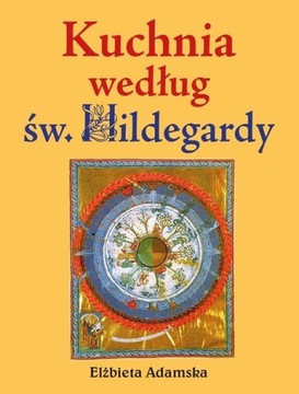 KUCHNIA WEDŁUG ŚW. HILDEGARDY ELŻBIETA ADAMSKA