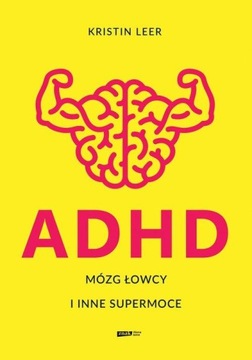ADHD MÓZG ŁOWCY I INNE SUPERMOCE Kristin Leer