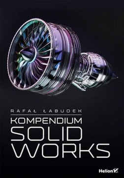 КОМПЕНДИУМ SOLIDWORKS РАФАЛ ЛАБУДЕК КНИГА ГЕЛИОН