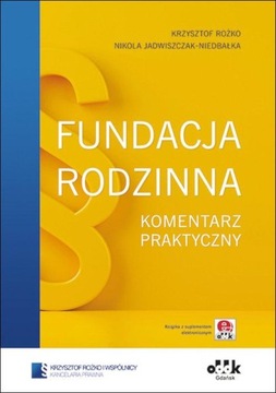 Fundacja rodzinna. Komentarz praktyczny / Rożko, Jadwiszczak-Niedbałka