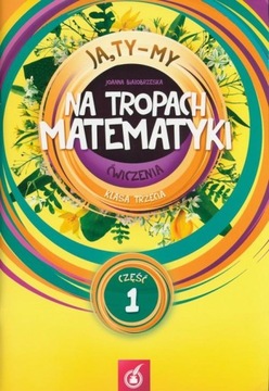 DIDASKO JA TY MY kl. 3 ĆWICZENIA J Białobrzeska NA TROPACH MATEMATYKI cz. 1