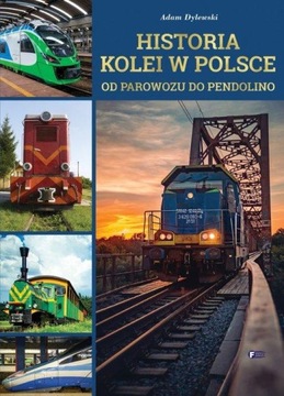 Historia kolei w Polsce. Od parowozu do pendolino Adam Dylewski OUTLET