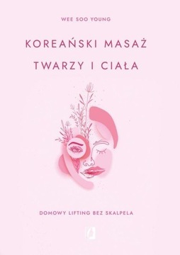 Koreański masaż twarzy i ciała. Domowy lifting bez