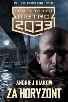 Uniwersum Metro 2033 Za horyzont Diakow NOWA
