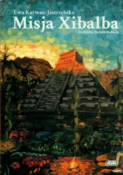 Misja Xibalba Ewa Karwan-Jastrzębska