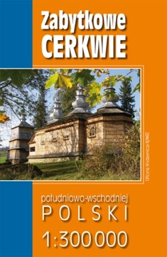 Zabytkowe cerkwie pd-wsch. Polski. Mapa. Wyd. 2017