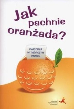 ĆWICZENIA W TWÓRCZYM PISANIU JAK PACHNIE ORANŻADA?