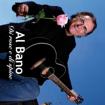 AL BANO DI ROSE E DI SPINE 2017 - 2CD - ITALIA FELICITA LA MIA VITA BEST OF