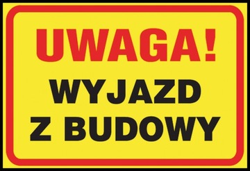 ZNAK TABLICA BHP Uwaga! Wyjazd z budowy