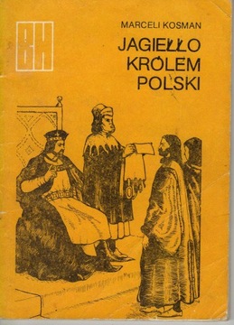 JAGIEŁŁO KRÓLEM POLSKI MARCELI KOSMAN