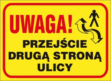 ZNAK Tablica UWAGA Przejście drugą stroną ulicy