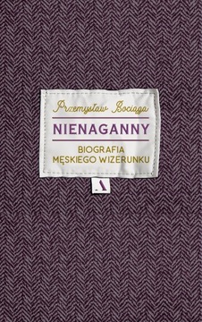 Nienaganny. Biografia męskiego wizerunku