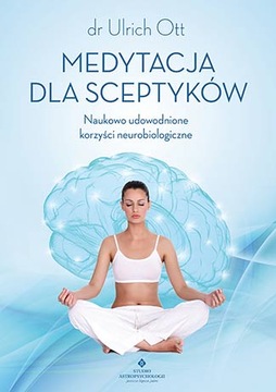 MEDYTACJA DLA SCEPTYKÓW / ULRICH OTT