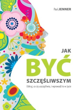 JAK BYĆ SZCZĘŚLIWSZYM / PAUL JENNER