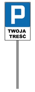 ZNAK PARKING TWOJA TREŚĆ 30x20 cm STELAŻ 100 cm