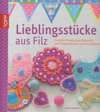 9177 Lieblingsstücke aus Filz: Kreative Projekte a