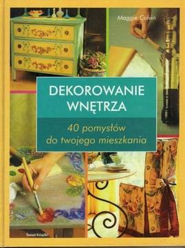 DEKOROWANIE WNĘTRZA 40 POMYSŁÓW MAGGIE COLVIN 3766