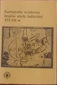 KARTOGRAFIA WOJSKOWA KRAJÓW STREFY BAŁTYCKIEJ XVI-