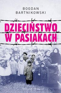 Dzieciństwo w pasiakach Auschwitz oczyma dziecka