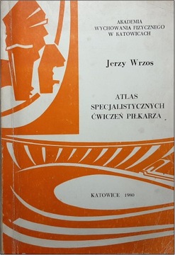 WRZOS ATLAS SPECJALISTYCZNYCH ĆWICZEŃ PIŁKARZA
