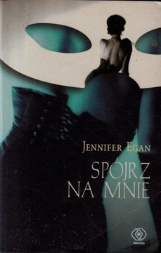 SPÓJRZ NA MNIE JENNIFER EGAN