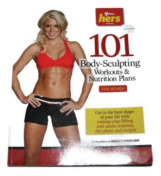 101 BODY-SCULPTING WORKOUTS & NUTRITION PLANS