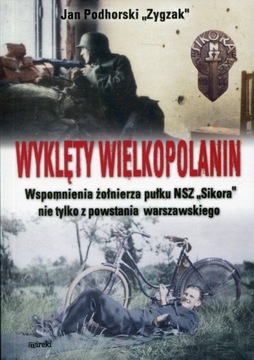 WYKLĘTY WIELKOPOLANIN WSPOMNIENIA ŻOŁNIERZA PUŁKU