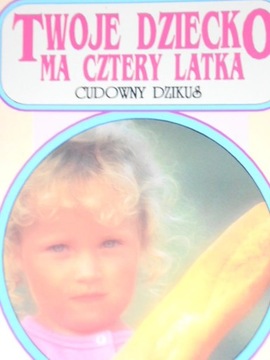 Twoje dziecko ma cztery latka Cudowny dzikus