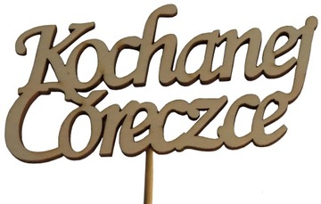 Topper Napis Kochanej Córeczce Sklejka