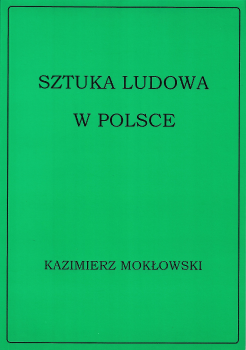 SZTUKA LUDOWA w POLSCE Kazimierz MOKŁOWSKI