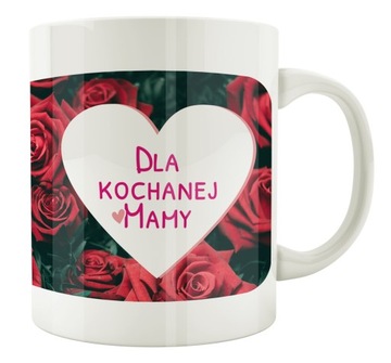 KUBEK Z NAPISEM DLA KOCHANEJ MAMY RÓŻE WZÓR 06