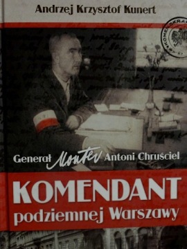 KOMENDANT PODZIEMNEJ WARSZAWY ANDRZEJ K. KUNERT