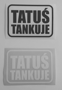 TATUŚ TANKUJE - naklejka na auto