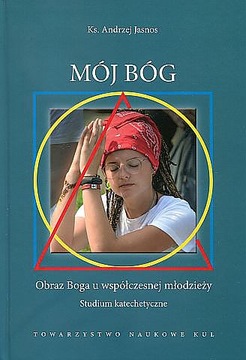 Mój Bóg. Obraz Boga u współczesnej młodzieży